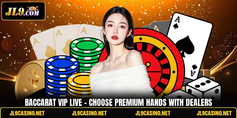 Baccarat VIP Live - Choose Premium Hands With Dealers