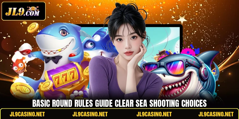 Basic round rules guide clear sea shooting choices Basic round rules guide clear sea shooting choices