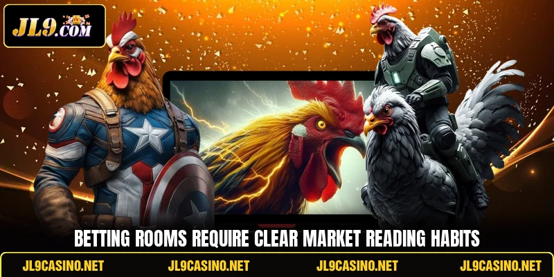 Betting rooms require clear market reading habits Betting rooms require clear market reading habits