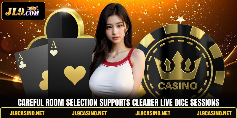 Careful room selection supports clearer live dice sessions