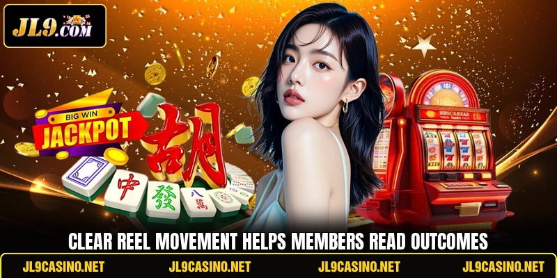 Clear reel movement helps members read outcomes Clear reel movement helps members read outcomes