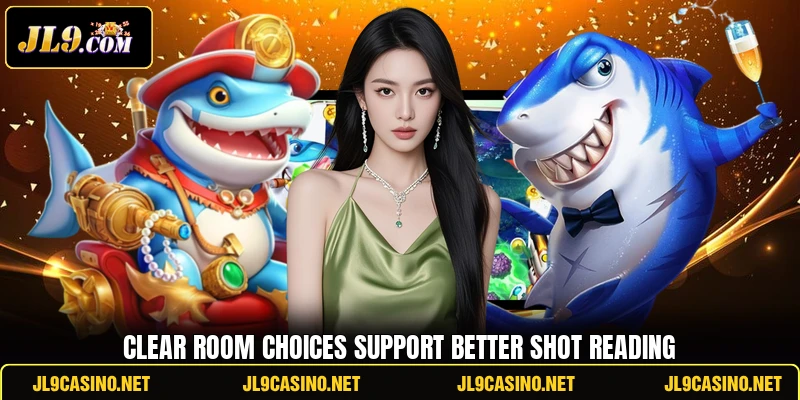 Clear room choices support better shot reading