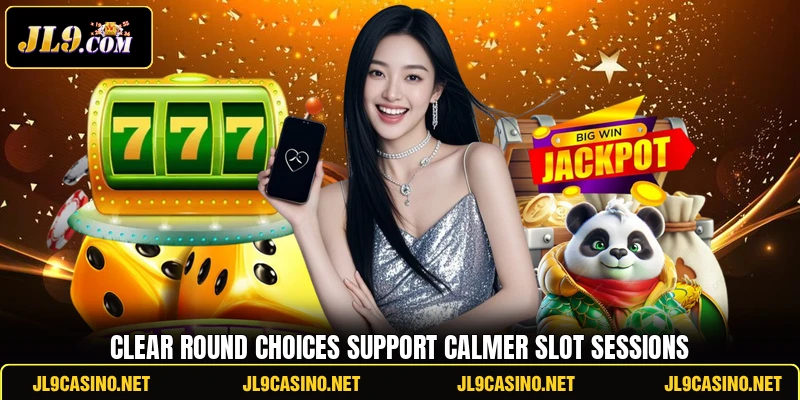 Clear round choices support calmer slot sessions