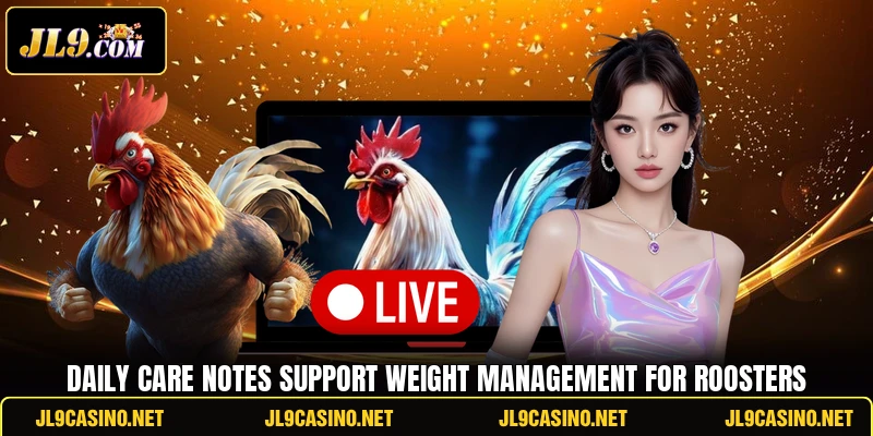 Daily care notes support Weight management for roosters