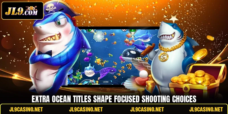 Extra ocean titles shape focused shooting choices