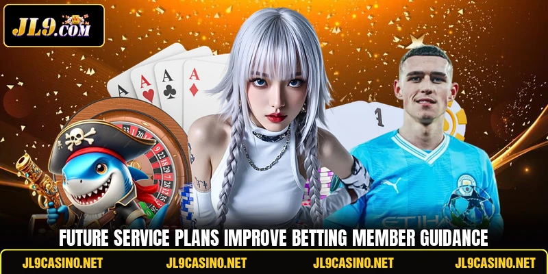 Future service plans improve betting member guidance Future service plans improve betting member guidance