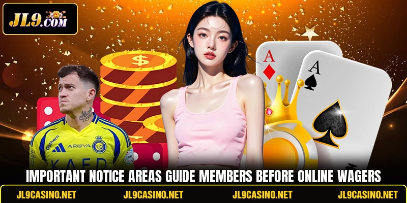Important notice areas guide members before online wagers Important notice areas guide members before online wagers