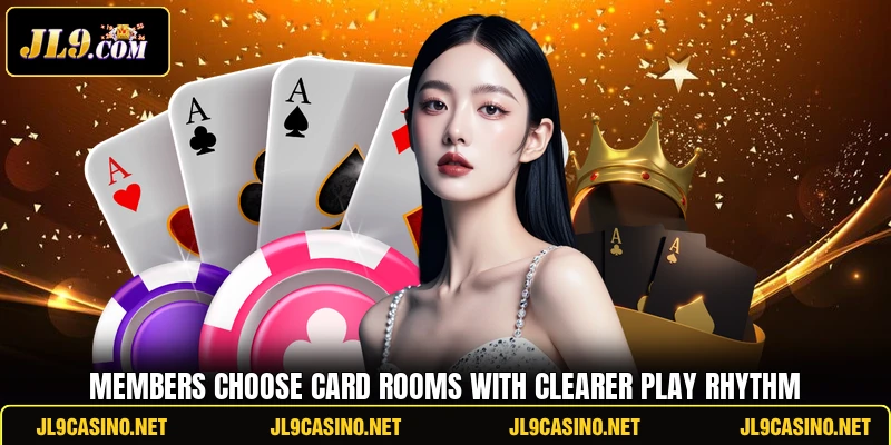 Members choose card rooms with clearer play rhythm Members choose card rooms with clearer play rhythm