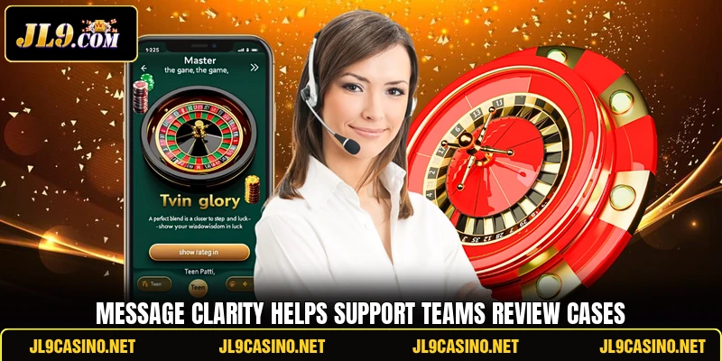 Message clarity helps support teams review cases