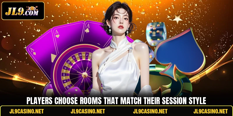 Players choose rooms that match their session style
