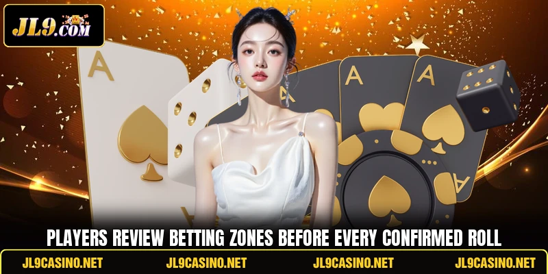 Players review betting zones before every confirmed roll Players review betting zones before every confirmed roll