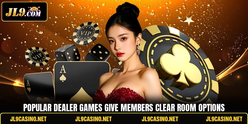 Popular dealer games give members clear room options
