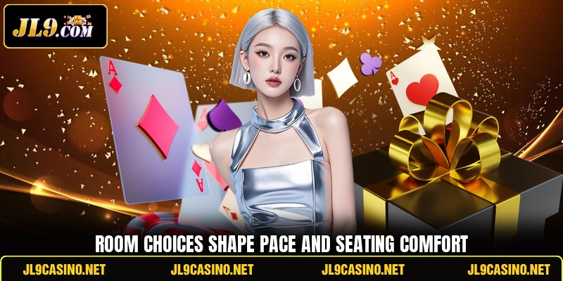 Room choices shape pace and seating comfort