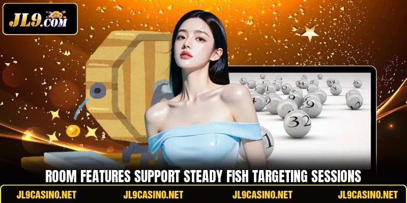 Room features support steady fish targeting sessions