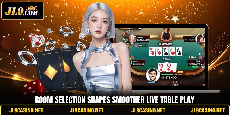 Room selection shapes smoother live table play